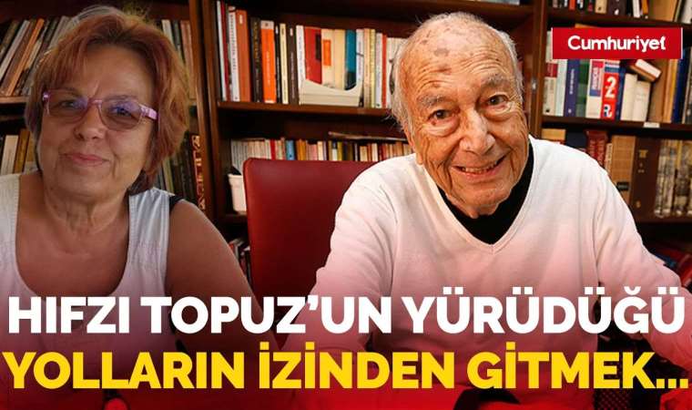 Hıfzı Topuz’un yürüdüğü yolların izinden gitmek…