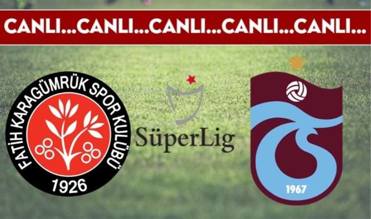 CANLI ANLATIM: Fatih Karagümrük – Trabzonspor