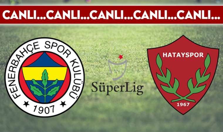 CANLI ANLATIM: Fenerbahçe – Atakaş Hatayspor