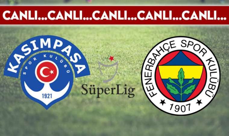 CANLI ANLATIM: Kasımpaşa – Fenerbahçe