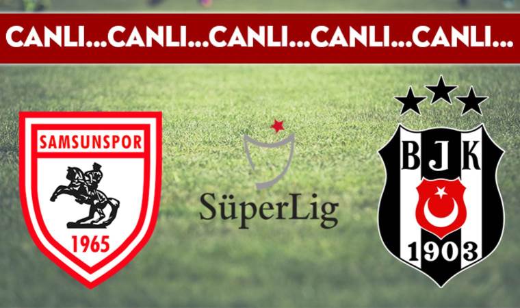 CANLI ANLATIM: Samsunspor – Beşiktaş