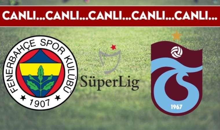 CANLI ANLATIM: Fenerbahçe – Trabzonspor