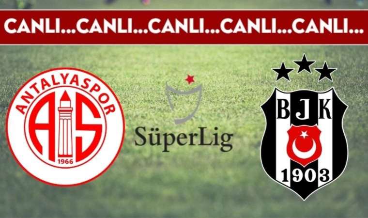 CANLI ANLATIM: Antalyaspor – Beşiktaş