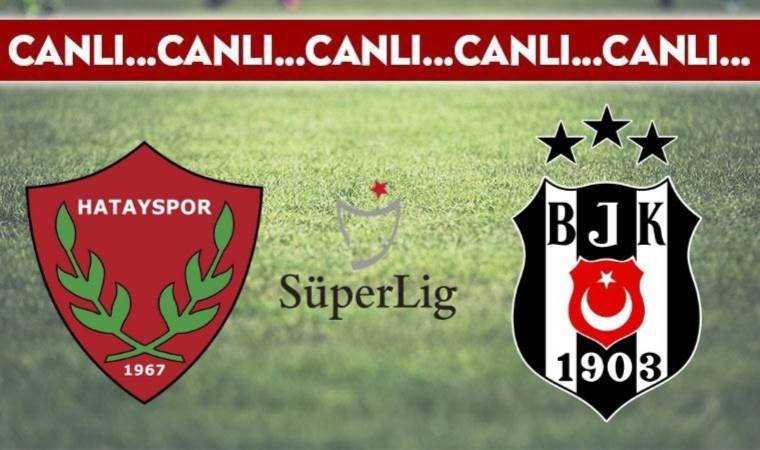 CANLI ANLATIM: Atakaş Hatayspor – Beşiktaş