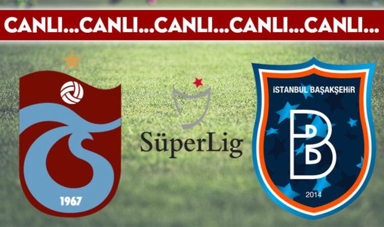 CANLI ANLATIM: Başakşehir – Trabzonspor