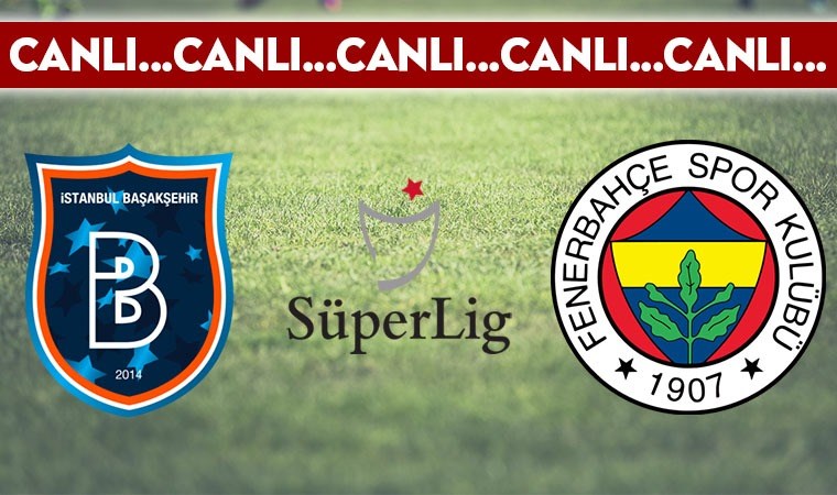 CANLI ANLATIM: Başakşehir – Fenerbahçe