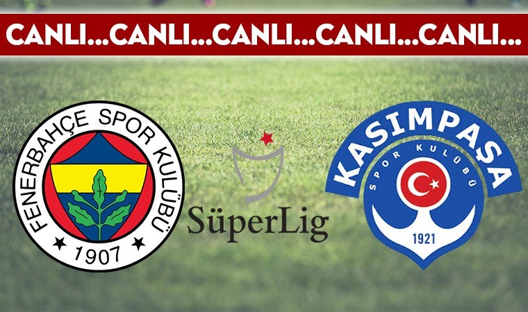 CANLI ANLATIM: Fenerbahçe – Kasımpaşa