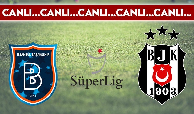 CANLI ANLATIM: Başakşehir 0-0 Beşiktaş
