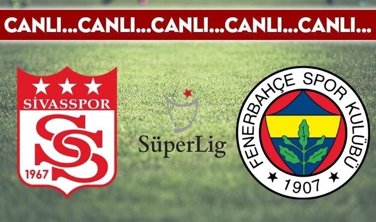 CANLI ANLATIM: Sivasspor – Fenerbahçe