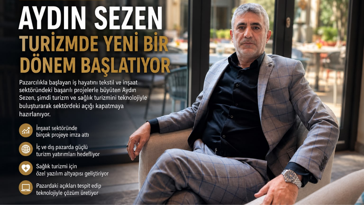 Aydın Sezen Şirketler Grubu’nun Yeni Rotası Belli Oldu: Turizmde Teknoloji ve Globalleşme